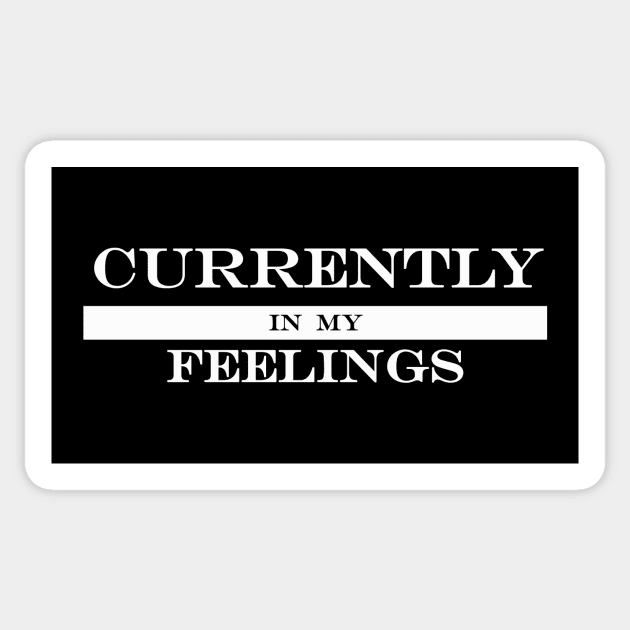 currently in my feelings Sticker by NotComplainingJustAsking